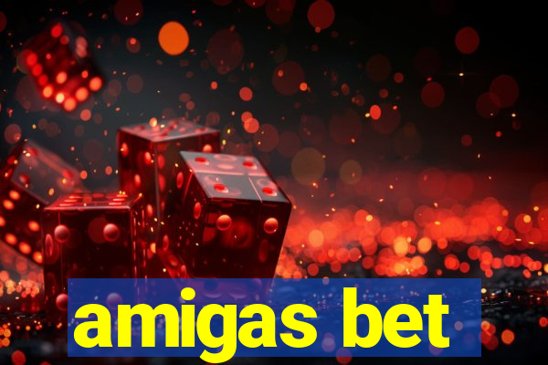 amigas bet